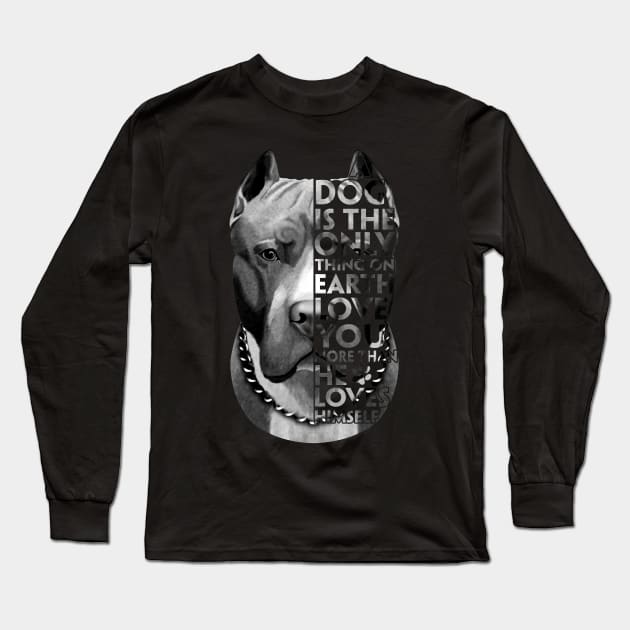 A Dog Is The Only Thing On Earth Love You More Than He Loves Himself Long Sleeve T-Shirt by TeeLand